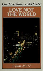 Cover of: Love not the world (John MacArthur's Bible studies)
