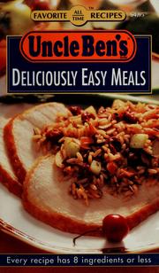 Cover of: Uncle Ben's deliciously easy meals by Uncle Ben's, Inc