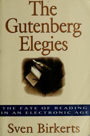 Cover of: The Gutenberg elegies: the fate of reading in an electronic culture
