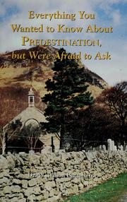 Cover of: Everything you wanted to know about predestination but were afraid to ask by W. Wilson Benton