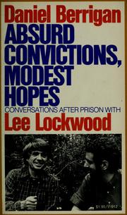 Cover of: Daniel Berrigan: absurd convictions, modest hopes: conversations after prison with Lee Lockwood.