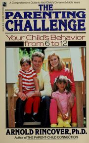 Cover of: The parenting challenge: your child's behavior from 6 to 12