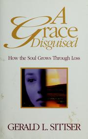 Cover of: A grace disguised: how the soul grows through loss