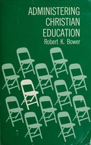 Cover of: Administering Christian education by Robert K. Bower