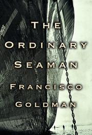 The ordinary seaman by Francisco Goldman
