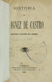 Cover of: Historia de D. Ignez de Castro: contendo o episodio dos Lusiadas