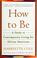 Cover of: How to Be