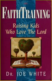 Cover of: Faith training: raising kids who love the Lord