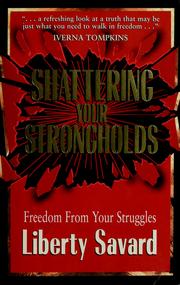 Cover of: Shattering your strongholds: freedom from your struggles