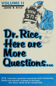 Cover of: Dr. Rice, here are more questions ... | John R. Rice