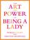 Cover of: The Art and Power of Being a Lady
