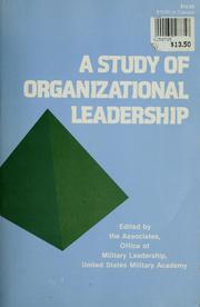 Cover of: A Study of organizational leadership by edited by the associates, Office of Military Leadership, United States Military Academy.
