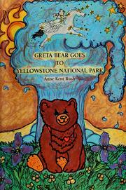 Cover of: Greta Bear goes to Yellowstone National Park by Anne Kent Rush