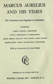 Cover of: Marcus Aurelius and his times: the transition from paganism to Christianity, comprising Marcus Aurelius: Meditations; Lucian: Hermotimus, Icaromenippus; Justin Martyr: Dialogue with Trypho, First apology