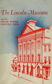 Cover of: The Lincoln Museum and the House Where Lincoln Died, Washington, D.C. by Stanley W. McClure