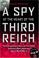 Cover of: A Spy at the Heart of the Third Reich