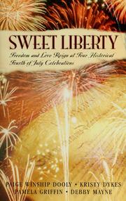 Cover of: Sweet liberty: Freedom and Love Reign at Four Historical Fourth of July Celebrations (Freedom's Cry; Free Indeed; American Pie; Lily's Pirate)