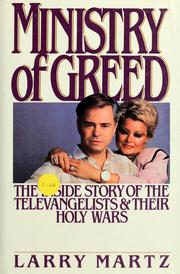 Cover of: Ministry of greed: the inside story of the televangelists and their holy wars