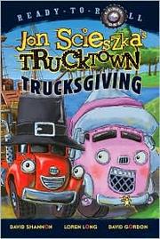 Cover of: Trucksgiving / by Jon Scieszka ; illustrated by the Design Garage (David Shannon, Loren Long, David Gordon).