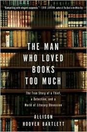 Cover of: The Man Who Loved Books Too Much: the true story of a thief, a detective, and a world of literary obsession