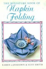 Cover of: The miniature book of napkin folding by Karen Lansdown