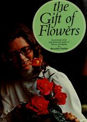 Cover of: The gift of flowers: a personal story and practical guide to flower arranging