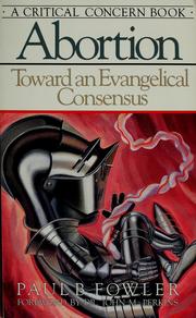 Cover of: Abortion: toward an evangelical consensus by Paul B. Fowler