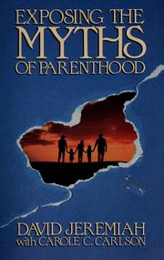 Cover of: Exposing the myths of parenthood by David Jeremiah