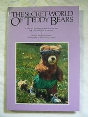Cover of: The  secret world of teddy bears: a rare and privileged glimpse into the lives they lead when you're not there