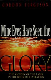 Cover of: Mine eyes have seen the glory: the victory of the Lamb in the book of Revelation