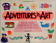 Cover of: Adventures in art: art & craft experiences for 7- to 14-year-olds