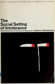 Cover of: The social setting of intolerance: the Know-Nothings, the Red scare, and McCarthyism