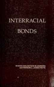 Cover of: Interracial bonds by [edited by] Rhoda Goldstein Blumberg and Wendell James Roye.