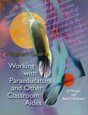 Cover of: A Teacher's Guide to Working with Paraeducators and Other Classroom Aides by Jill Morgan, Betty Y. Ashbaker