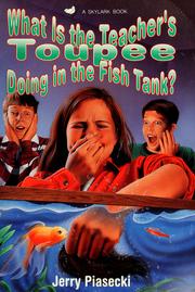 Cover of: What is the teacher's toupee doing in the fish tank? by Jerry Piasecki