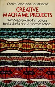 Cover of: Creative macrame projects: with step-by-step instructions for 64 useful and attractive articles