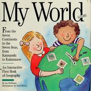 Cover of: My world & globe: from the seven continents to the seven seas, from Katmandu to Kalamazoo : an interactive first book of geography