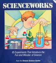 Cover of: Scienceworks: 65 experiments that introduce the fun and wonder of science