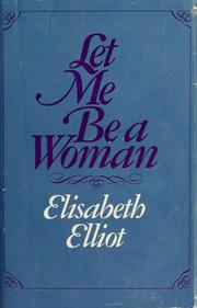 Cover of: Let me be a woman by Elisabeth Elliot
