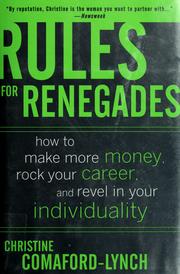 Cover of: Rules for Renegades: How to Make More Money, Rock Your Career, and Revel in Your Individuality
