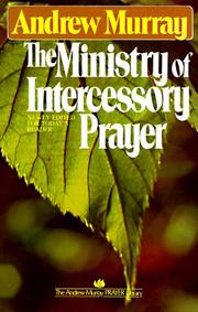 Cover of: The ministry of intercessory prayer by Andrew Murray