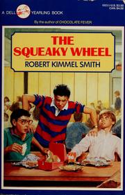 Cover of: The squeaky wheel by Robert Kimmel Smith