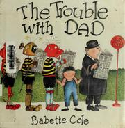 Cover of: The trouble with dad by Babette Cole