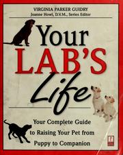 Cover of: Your lab's life: your complete guide to raising your pet from puppy to companion