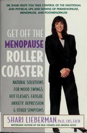 Cover of: Get off the menopause roller coaster: natural solutions for mood swings, hot flashes, fatigue, anxiety, depression, and other symptoms
