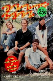 Cover of: The stars of Dawson's Creek by Hilary Rice, Hilary Rice