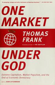 Cover of: One Market Under God: Extreme Capitalism, Market Populism, and the End of Economic Democracy