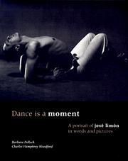 Cover of: Dance is a moment: a portrait of José Limón in words and pictures