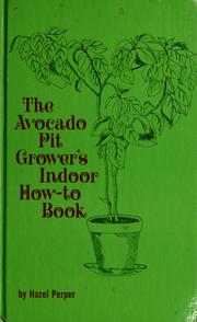 Cover of: The avocado pit grower's indoor how-to book. by Hazel Perper
