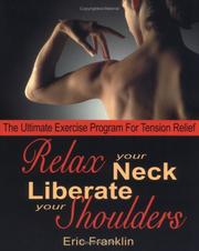 Cover of: Relax Your Neck, Liberate Your Shoulders: The Ultimate Exercise Program for Tension Relief